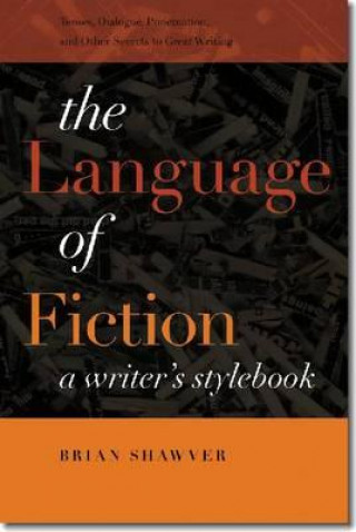 Könyv Language of Fiction - A Writer's Stylebook Brian Shawver