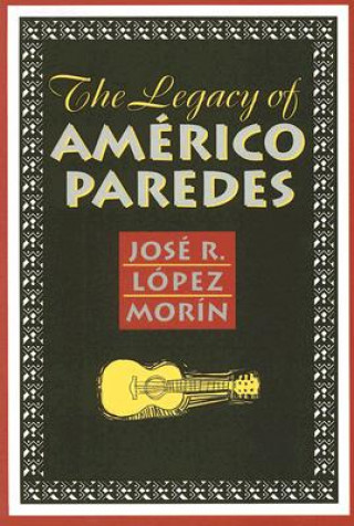 Książka Legacy of Americo Paredes Jose R. Lopez Morin