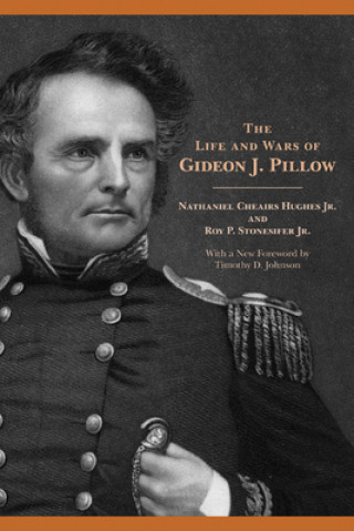 Kniha Life and Wars of Gideon J. Pillow Nathaniel Cheairs Hughes