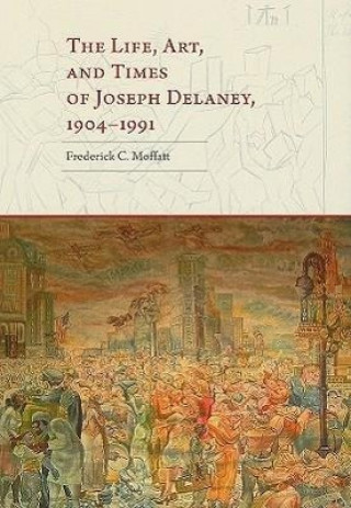 Carte Life, Art, and Times of Joseph Delaney, 1904-1991 Frederick C Moffatt