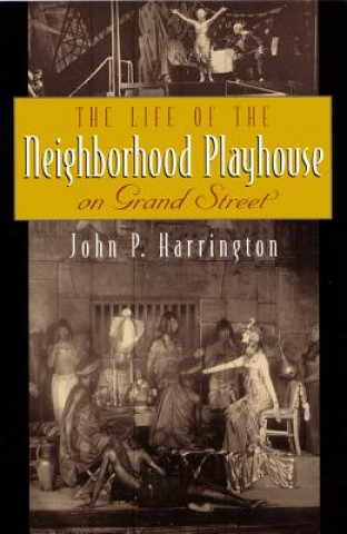 Knjiga Life of the Neighborhood Playhouse on Grand Street John P. Harrington