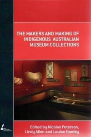 Carte Makers and Making Of Indigenous Australian Museum Collections Nicolas Peterson