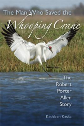 Buch Man Who Saved the Whooping Crane Kathleen Kaska