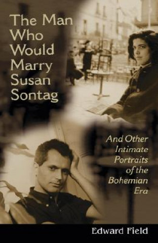 Kniha Man Who Would Marry Susan Sontag Edward Field
