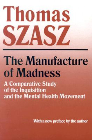 Könyv Manufacture of Madness Thomas Szasz