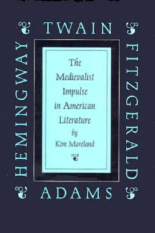 Kniha Medievalist Impulse in American Literature Kim Moreland