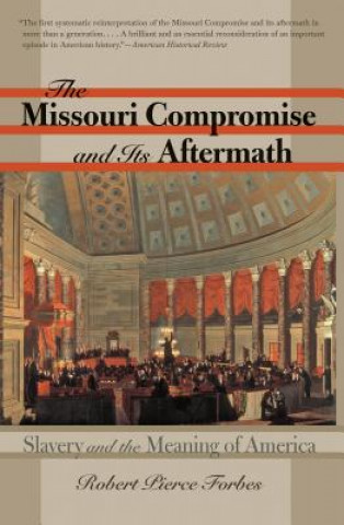 Book Missouri Compromise and Its Aftermath Robert Pierce Forbes