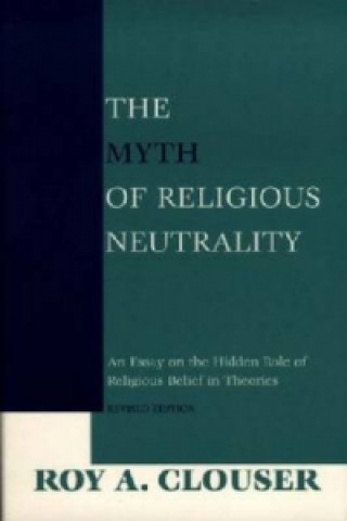 Kniha Myth of Religious Neutrality, Revised Edition Roy A. Clouser