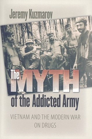 Book Myth of the Addicted Army Jeremy Kuzmarov