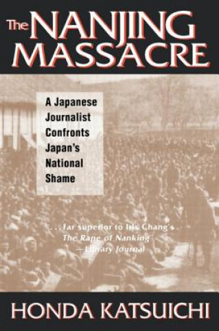 Książka Nanjing Massacre: A Japanese Journalist Confronts Japan's National Shame Katsuichi Honda