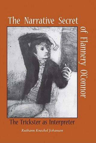 Kniha Narrative Secret of Flannery O'Connor Ruthann Knechel Johansen