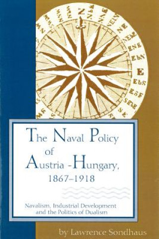 Kniha Naval Policy of Austria-Hungary 1867-1918 Lawrence Sondhaus