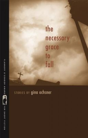 Könyv Necessary Grace to Fall Gina Ochsner