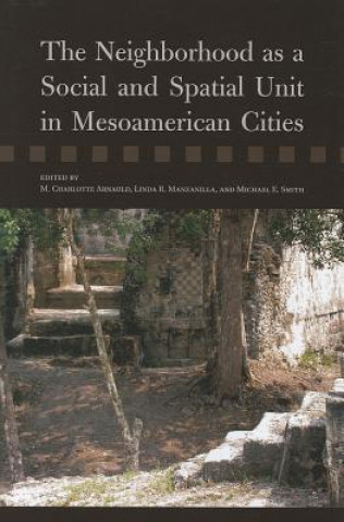 Kniha Neighborhood as a Social and Spatial Unit in Mesoamerican Cities Michael Smith