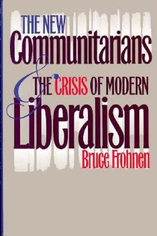 Carte New Communitarians and the Crisis of Modern Liberalism Bruce Frohnen