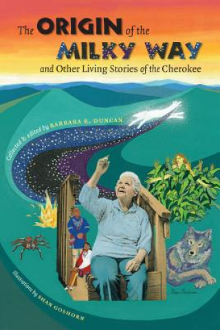 Buch Origin of the Milky Way and Other Living Stories of the Cherokee Barbara R. Duncan