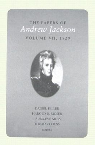 Kniha Papers of Andrew Jackson, Volume 7, 1829 Andrew Jackson