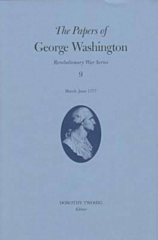 Carte Papers of George Washington v.9; March-June, 1777;March-June, 1777 George Washington