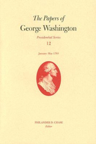 Kniha Papers of George Washington v. 12; Presidential Series;January-May, 1793 George Washington