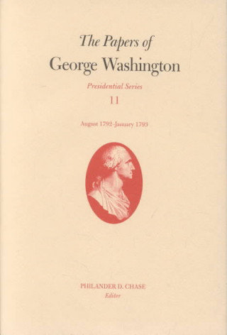 Książka Papers of George Washington v. 11; Presidential Series;August 1792-January 1793 George Washington