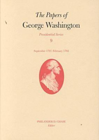 Kniha Papers of George Washington v.9; Presidential Series;September 1791-February 1792 George Washington