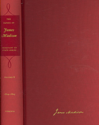 Книга Papers of James Madison v. 8; 1 September 1804 - 31 January 1805 with a Supplement 1776-1804 James Madison