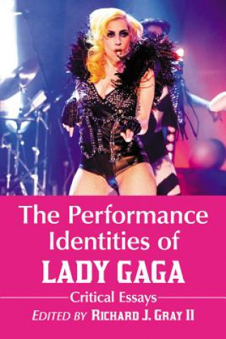 Kniha Performance Identities of Lady Gaga Richard J. Gray
