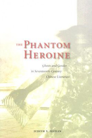 Könyv Phantom Heroine Judith T. Zeitlin