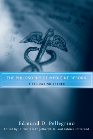 Kniha Philosophy of Medicine Reborn Edmund D. Pellegrino