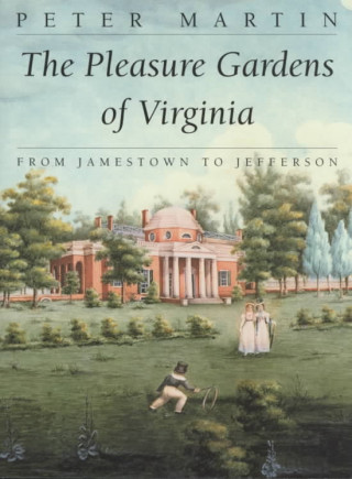 Kniha Pleasure Gardens of Virginia Peter Martin