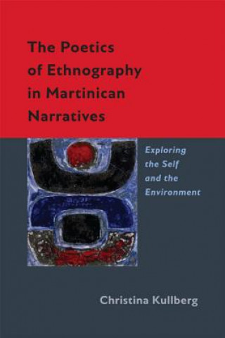 Könyv Poetics of Ethnography in Martinican Narratives Christina Kullberg