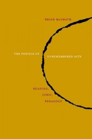 Könyv Poetics of Unremembered Acts Brian McGrath