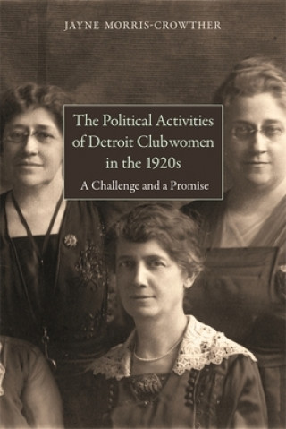 Carte Political Activities of Detroit Clubwomen in the 1920s Jayne Morris-Crowther
