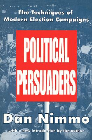 Książka Techniques of Modern Election Campaigns: Political Persuaders Dan Nimmo