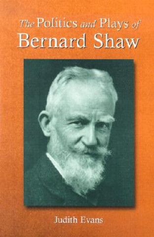 Kniha Politics and Plays of Bernard Shaw Judith Evans