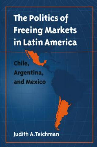 Libro Politics of Freeing Markets in Latin America Judith A. Teichman