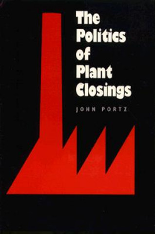 Knjiga Politics of Plant Closings John Portz