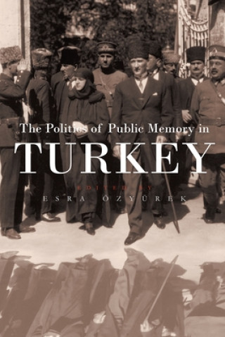 Könyv Politics of Public Memory in Turkey Esra Ozyurek