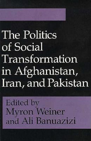Könyv Politics of Social Transformation in Afghanistan, Iran, and Pakistan Ali Banuazizi