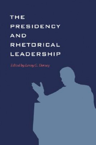 Książka Presidency and Rhetorical Leadership L. G. Dorsey