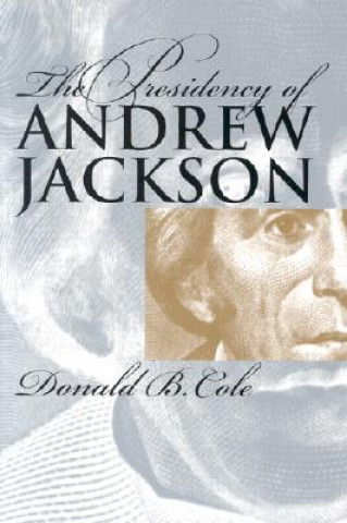 Buch Presidency of Andrew Jackson Donald B. Cole