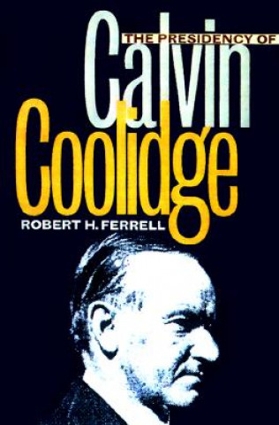 Książka Presidency of Calvin Coolidge Robert H. Ferrell