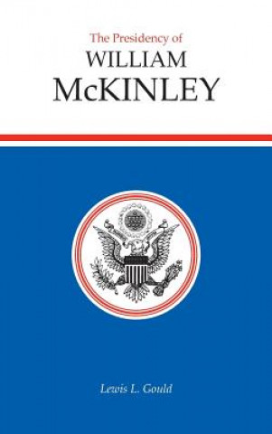 Книга Presidency of William McKinley Lewis L. Gould