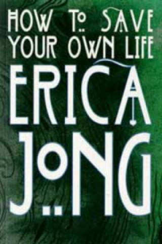 Книга How to Save Your Own Life Erica Jong