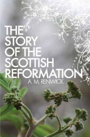 Carte Story of the Scottish Reformation A M Renwick
