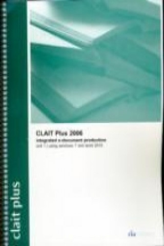 Carte CLAIT Plus 2006 Unit 1 Integrated E-Document Production Using Windows 7 and Word 2010 CiA Training Ltd.