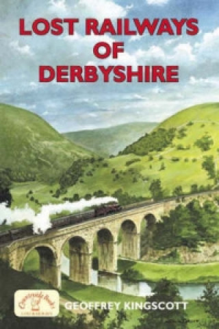 Carte Lost Railways of Derbyshire Geoffrey Kingscott