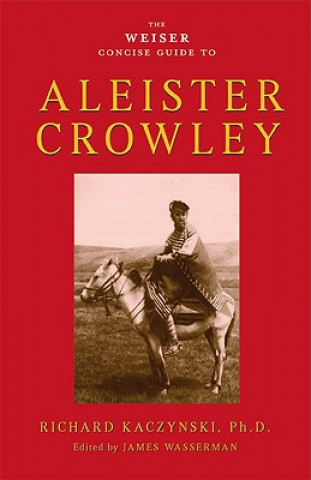 Книга Weiser Concise Guide to Aleister Crowley Richard Kaczynski