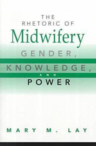 Книга Rhetoric of Midwifery Mary M. Lay