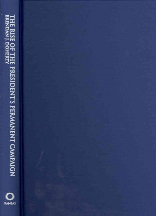 Książka Rise of the President's Permanent Campaign Brendan J. Doherty
